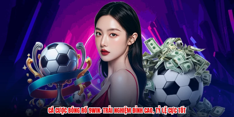 Cá Cược Bóng Rổ 9WIN: Trải Nghiệm Đỉnh Cao, Tỷ Lệ Cực Tốt