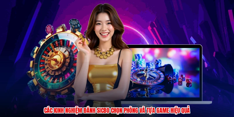 Các kinh nghiệm đánh sicbo chọn phòng và tựa game hiệu quả
