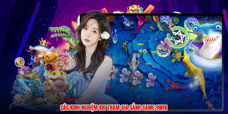Các kinh nghiệm khi tham gia sảnh game 9WIN