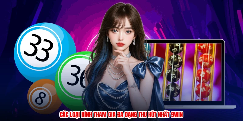 Các loại hình tham gia đa dạng thu hút nhất 9WIN