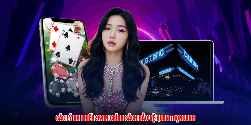 Các lý do khiến 9WIN chính sách bảo vệ quan trọnganh