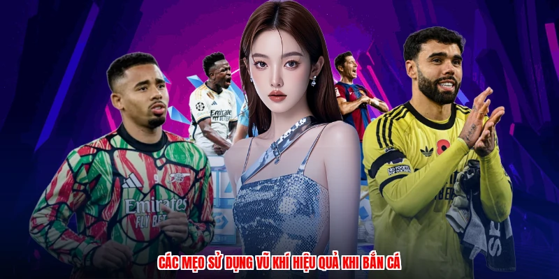 Các mẹo sử dụng vũ khí hiệu quả khi bắn cá