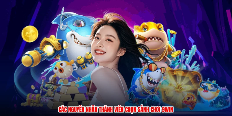 Các nguyên nhân thành viên chọn sảnh chơi 9WIN