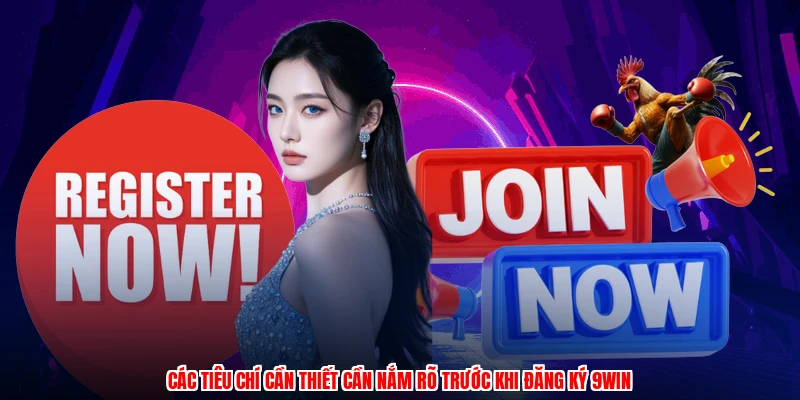 Các tiêu chí cần thiết cần nắm rõ trước khi đăng ký 9WIN