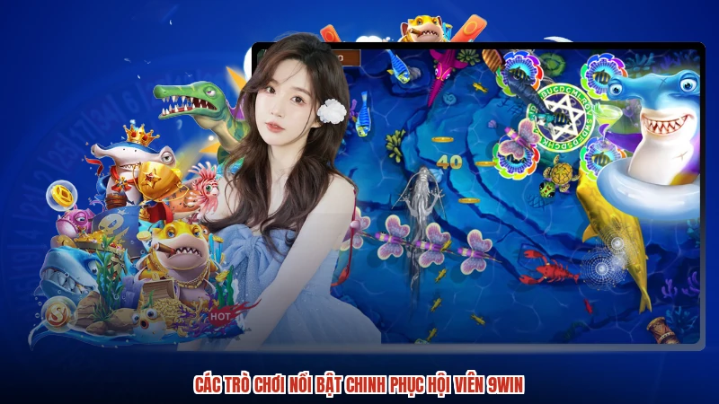 Các trò chơi nổi bật chinh phục hội viên 9WIN