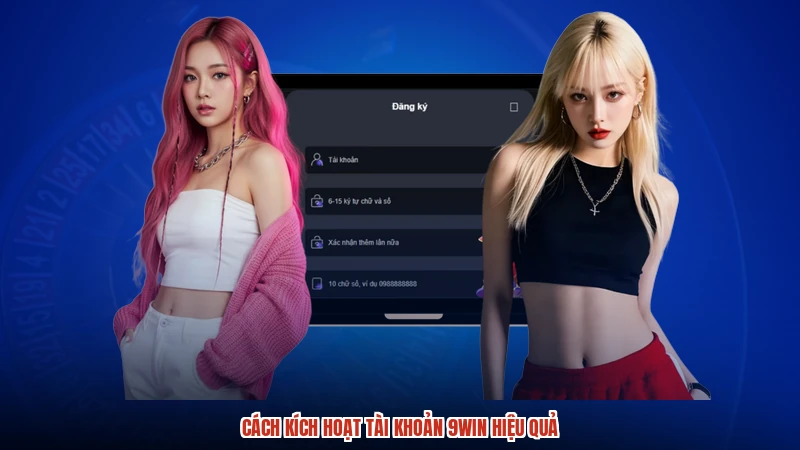 Cách kích hoạt tài khoản 9WIN hiệu quả