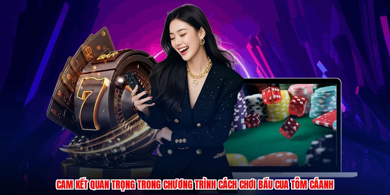 Cam kết quan trọng trong chương trình cách chơi bầu cua tôm cáanh