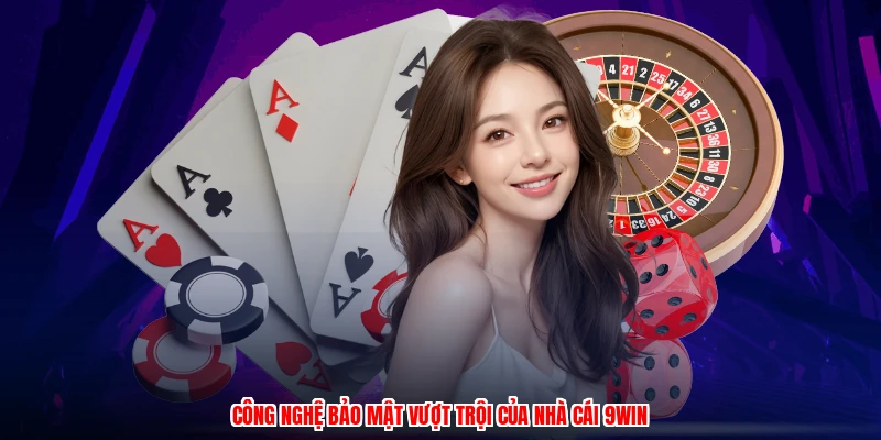 Công nghệ bảo mật vượt trội của nhà cái 9WIN