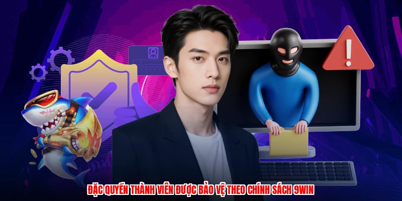 Đặc quyền thành viên được bảo vệ theo chính sách 9WIN