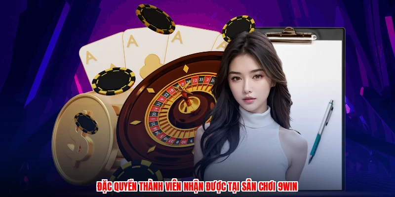 Đặc quyền thành viên nhận được tại sân chơi 9WIN