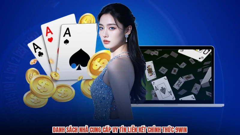 Danh sách nhà cung cấp uy tín liên kết chính thức 9WIN