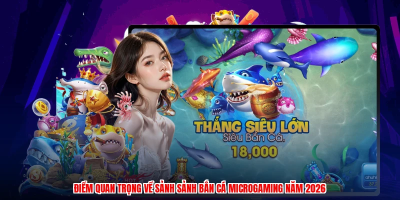 Điểm quan trọng về sảnh sảnh bắn cá microgaming năm 2026