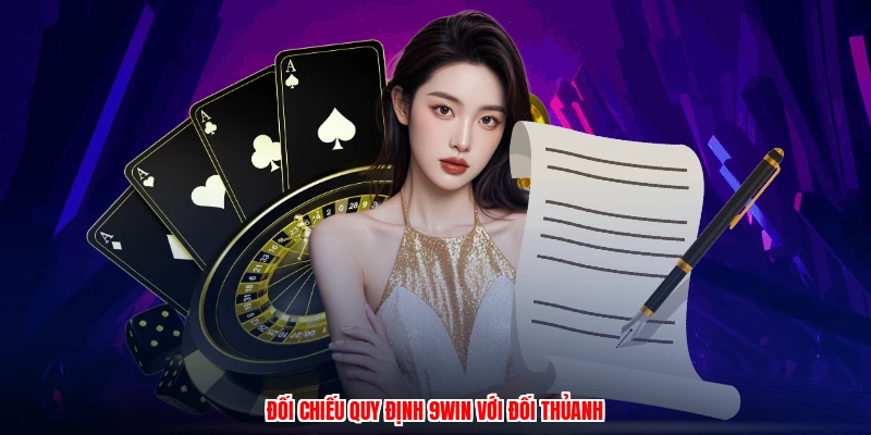 Đối chiếu quy định 9WIN với đối thủanh