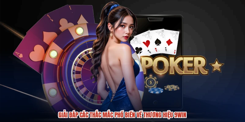 Giải đáp các thắc mắc phổ biến về thương hiệu 9WIN