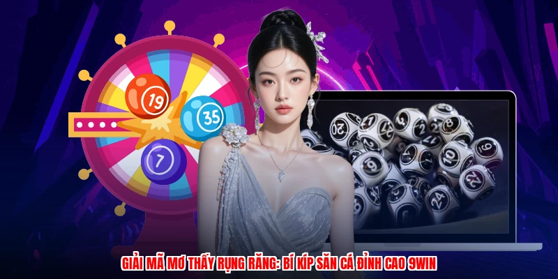 Giải Mã Mơ Thấy Rụng Răng: Bí Kíp Săn Cá Đỉnh Cao 9WIN