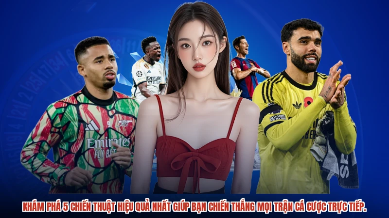 Khám phá 5 chiến thuật hiệu quả nhất giúp bạn chiến thắng mọi trận cá cược trực tiếp.