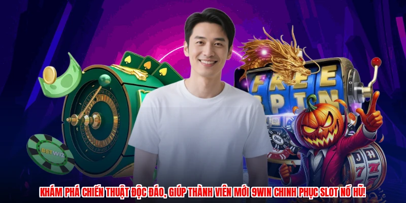 Khám phá chiến thuật độc đáo, giúp thành viên mới 9WIN chinh phục slot nổ hũ!