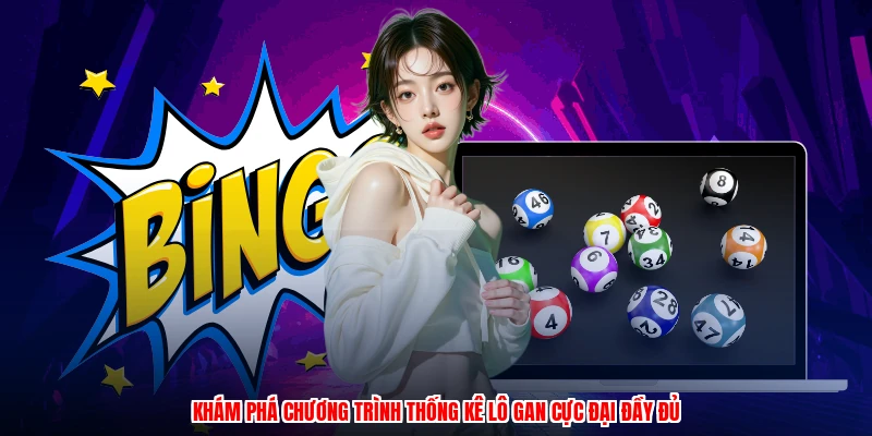 Khám phá chương trình thống kê lô gan cực đại đầy đủ