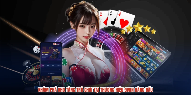 Khám phá kho tàng trò chơi tại thương hiệu 9WIN hàng đầu