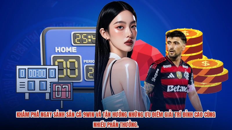 Khám phá ngay sảnh săn cá 9WIN và tận hưởng những ưu điểm giải trí đỉnh cao cùng nhiều phần thưởng.