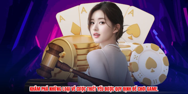 Khám phá những loại vé cược thiết yếu được quy định để chơi game.
