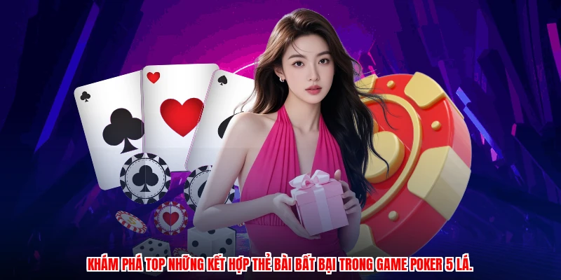 Khám phá top những kết hợp thẻ bài bất bại trong game poker 5 lá.