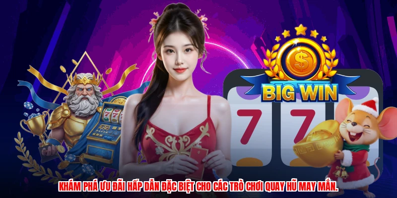 Khám phá ưu đãi hấp dẫn đặc biệt cho các trò chơi quay hũ may mắn.