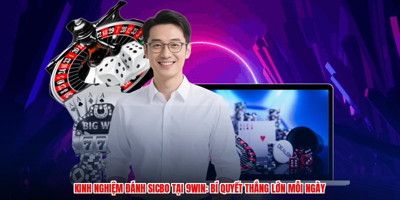 Kinh Nghiệm Đánh Sicbo Tại 9WIN: Bí Quyết Thắng Lớn Mỗi Ngày