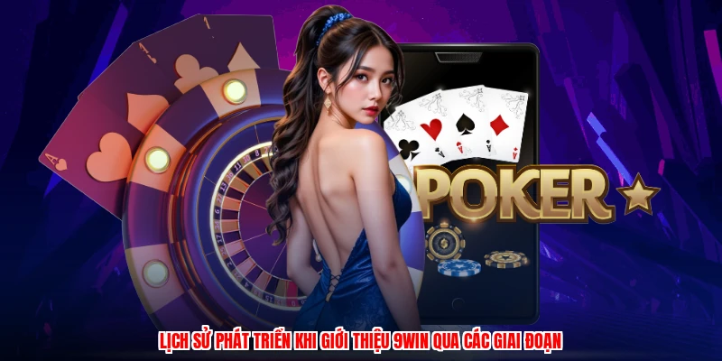 Lịch sử phát triển khi giới thiệu 9WIN qua các giai đoạn