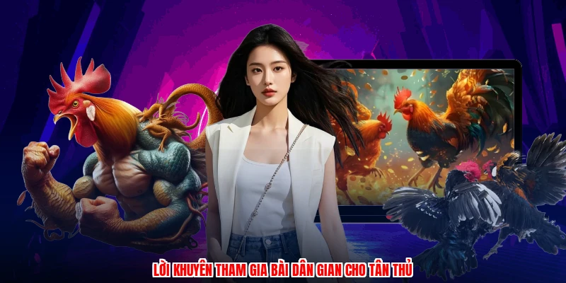 Lời khuyên tham gia bài dân gian cho tân thủ