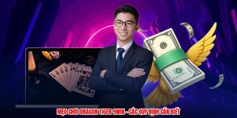Mẹo Chơi Dragon Tiger 9WIN - Các Quy Định Cần Biết