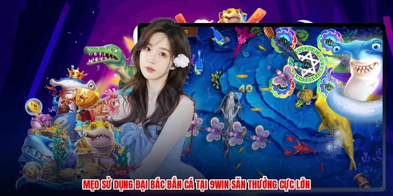Mẹo Sử Dụng Đại Bác Bắn Cá Tại 9WIN Săn Thưởng Cực Lớn