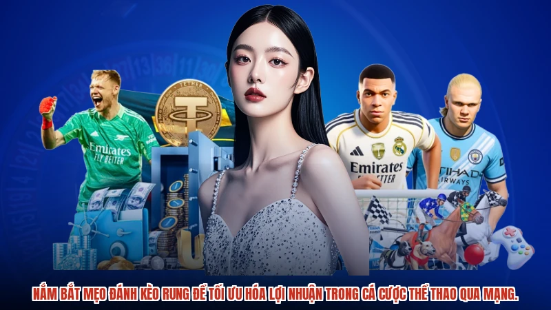 Nắm bắt Mẹo đánh kèo rung để tối ưu hóa lợi nhuận trong cá cược thể thao qua mạng.
