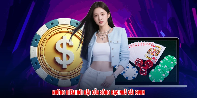 Những điểm nổi bật của sòng bạc nhà cái 9WIN