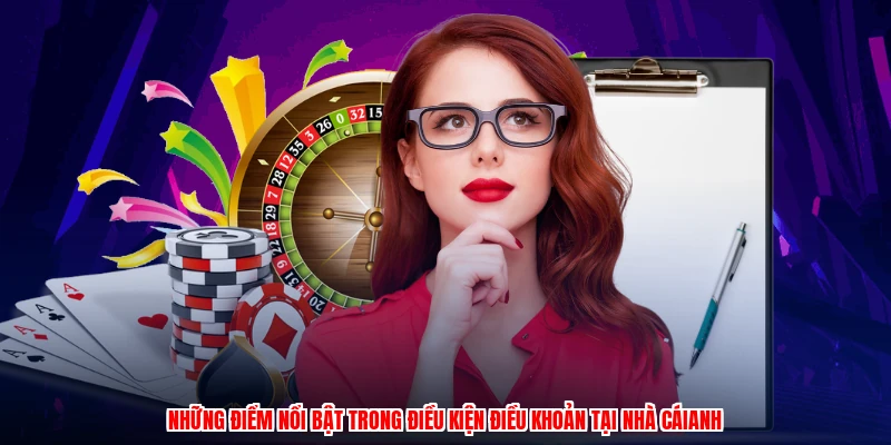 Những điểm nổi bật trong điều kiện điều khoản tại nhà cáianh