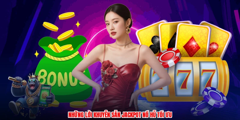 Những lời khuyên săn jackpot nổ hũ tối ưu