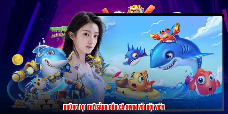 Những lợi thế sảnh bắn cá 9WIN với hội viên