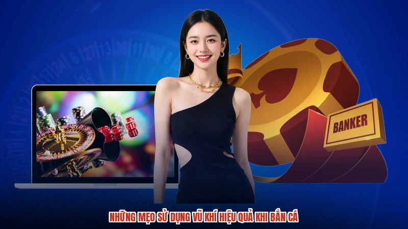 Những mẹo sử dụng vũ khí hiệu quả khi bắn cá