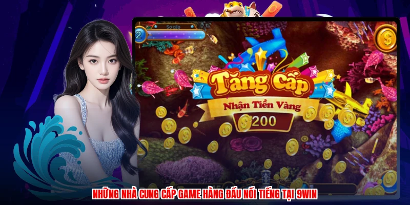 Những nhà cung cấp game hàng đầu nổi tiếng tại 9WIN