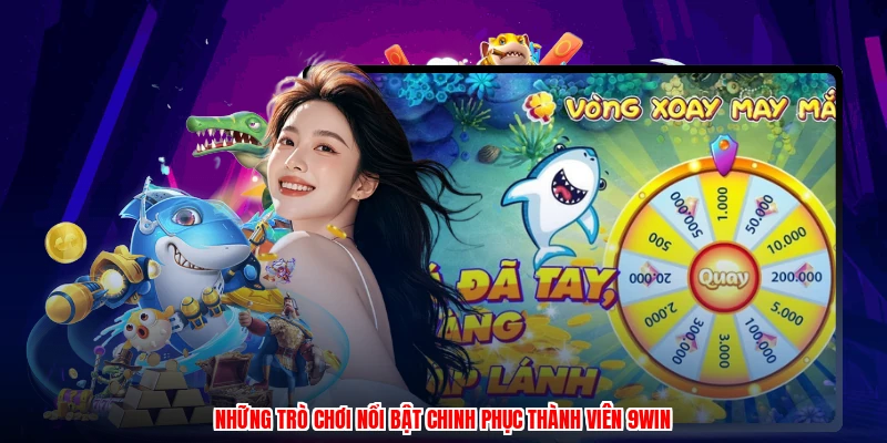 Những trò chơi nổi bật chinh phục thành viên 9WIN