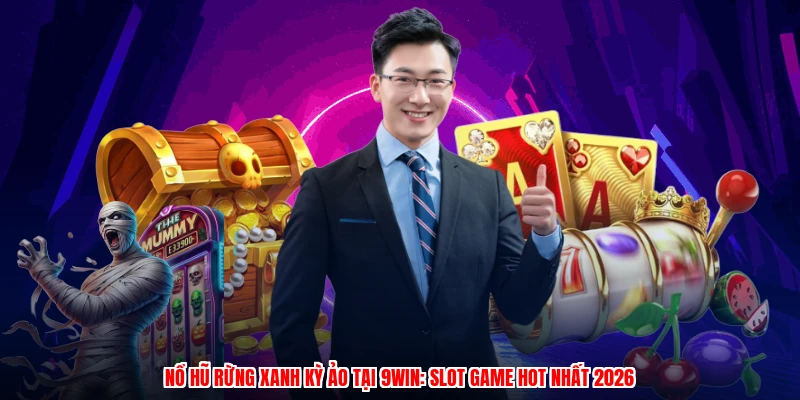 Nổ Hũ Rừng Xanh Kỳ Ảo Tại 9WIN: Slot Game Hot Nhất 2026