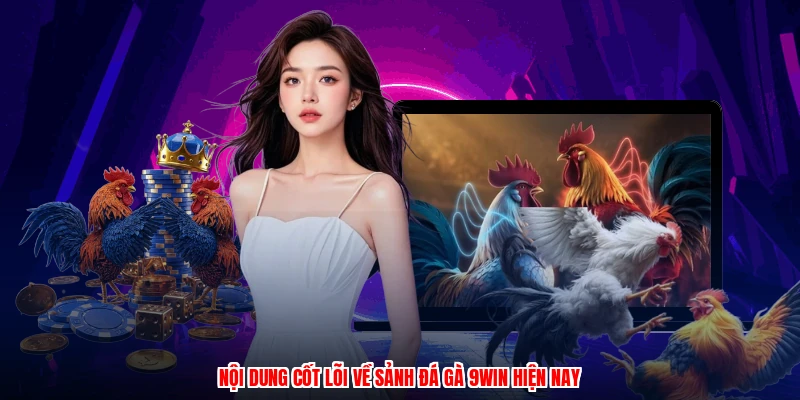 Nội dung cốt lõi về sảnh đá gà 9WIN hiện nay