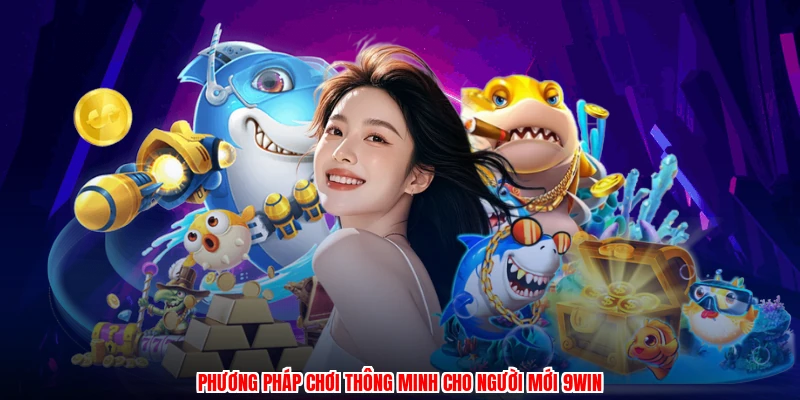 Phương pháp chơi thông minh cho người mới 9WIN