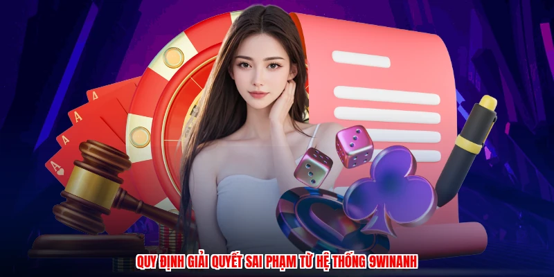 Quy định giải quyết sai phạm từ hệ thống 9WINanh