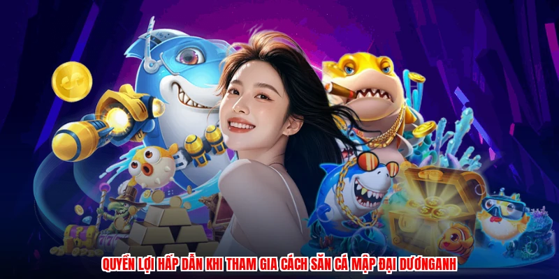 Quyền lợi hấp dẫn khi tham gia cách săn cá mập đại dươnganh