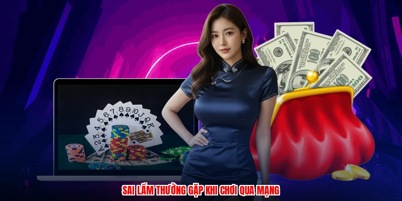Sai lầm thường gặp khi chơi qua mạng