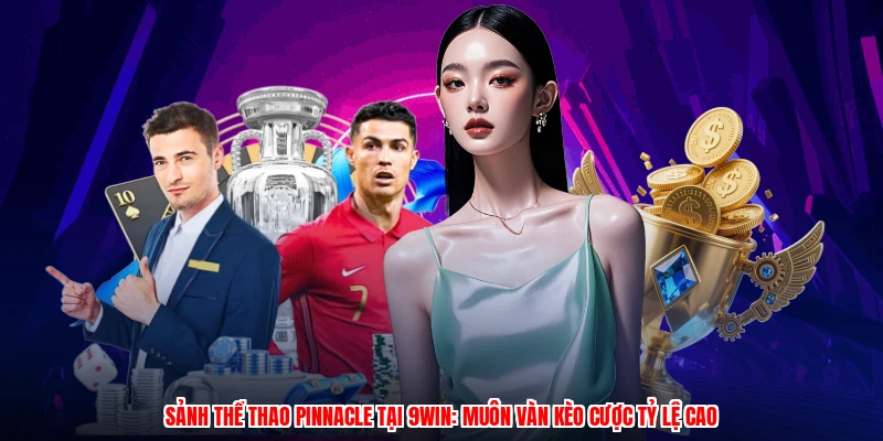 Sảnh Thể Thao Pinnacle Tại 9WIN: Muôn Vàn Kèo Cược Tỷ Lệ Cao