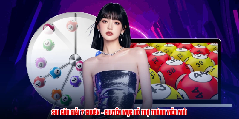Soi Cầu Giải 7 Chuẩn - Chuyên Mục Hỗ Trợ Thành Viên Mới