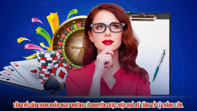 Tân thủ cần tham khảo ngay những lời khuyên cược hiệu quả để tăng tỷ lệ thắng lớn.
