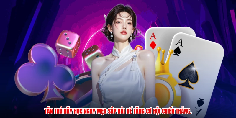 Tân thủ hãy học ngay mẹo sắp bài để tăng cơ hội chiến thắng.